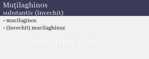 Muțilaghinos, substantiv (învechit) - dicționar de sinonime