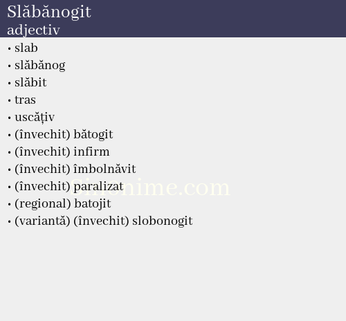 Slăbănogit, adjectiv - dicționar de sinonime