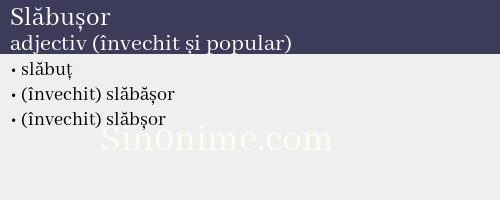 Slăbușor, adjectiv (învechit și popular) - dicționar de sinonime