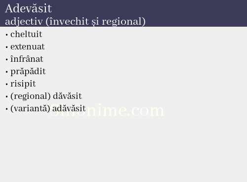 Adevăsit, adjectiv (învechit și regional) - dicționar de sinonime