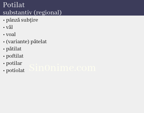 Potilat, substantiv (regional) - dicționar de sinonime