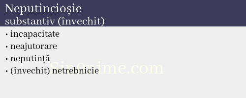 Neputincioșie, substantiv (învechit) - dicționar de sinonime