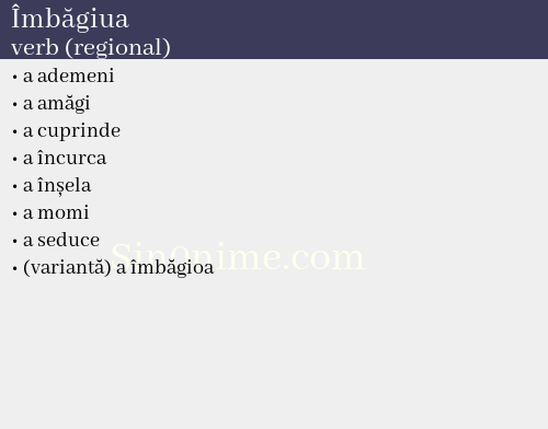 Îmbăgiua, verb (regional) - dicționar de sinonime