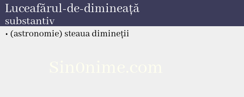 Luceafărul-de-dimineață, substantiv - dicționar de sinonime