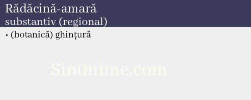 Rădăcină-amară, substantiv (regional) - dicționar de sinonime