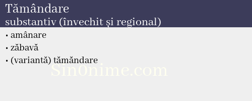 Tămândare, substantiv (învechit și regional) - dicționar de sinonime