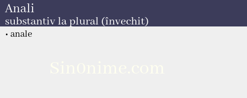 Anali, substantiv la plural (învechit) - dicționar de sinonime