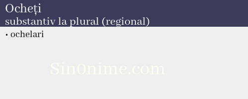 Ocheți, substantiv la plural (regional) - dicționar de sinonime