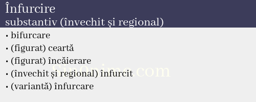 Înfurcire, substantiv (învechit și regional) - dicționar de sinonime