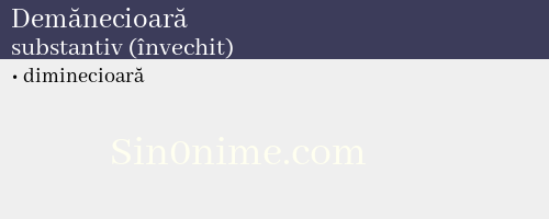 Demănecioară, substantiv (învechit) - dicționar de sinonime