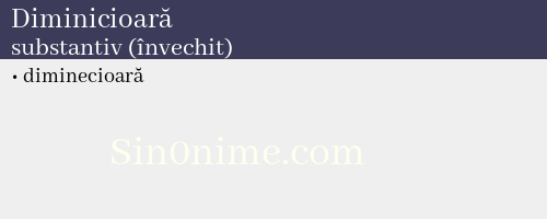 Diminicioară, substantiv (învechit) - dicționar de sinonime