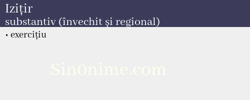 Izițir, substantiv (învechit și regional) - dicționar de sinonime