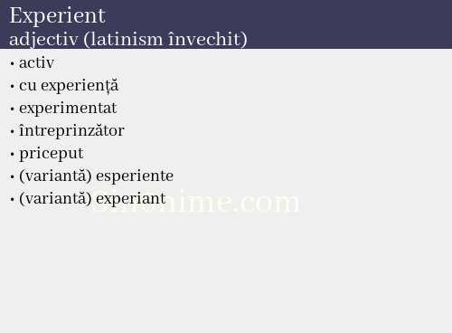 Experient, adjectiv (latinism învechit) - dicționar de sinonime