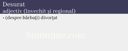 Desurat, adjectiv (învechit și regional) - dicționar de sinonime