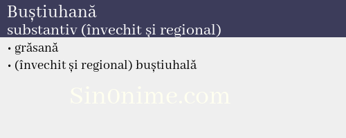 Buștiuhană, substantiv (învechit și regional) - dicționar de sinonime