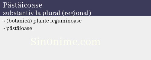 Păstăicoase, substantiv la plural (regional) - dicționar de sinonime