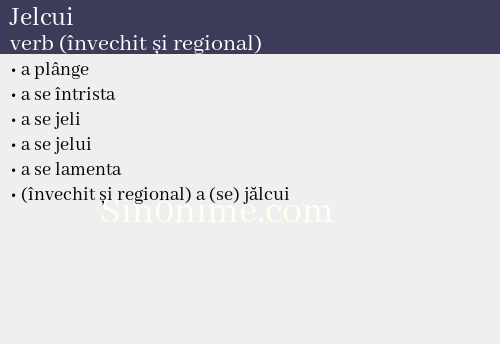 Jelcui, verb (învechit și regional) - dicționar de sinonime