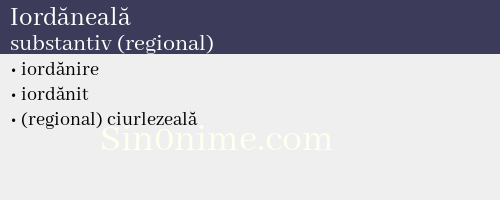 Iordăneală, substantiv (regional) - dicționar de sinonime