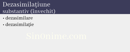 Dezasimilațiune, substantiv (învechit) - dicționar de sinonime