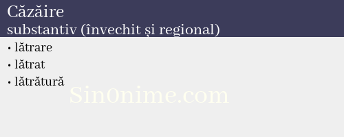 Căzăire, substantiv (învechit și regional) - dicționar de sinonime