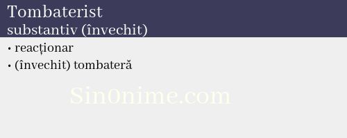 Tombaterist, substantiv (învechit) - dicționar de sinonime