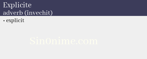 Explicite, adverb (învechit) - dicționar de sinonime