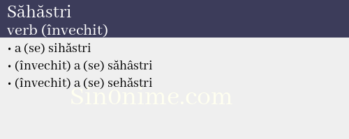 Săhăstri, verb (învechit) - dicționar de sinonime