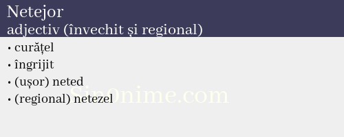 Netejor, adjectiv (învechit și regional) - dicționar de sinonime