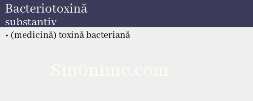 Bacteriotoxină, substantiv - dicționar de sinonime