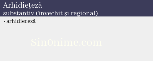 Arhidiețeză, substantiv (învechit și regional) - dicționar de sinonime