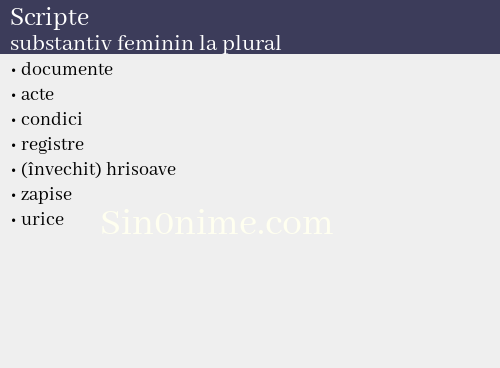 Scripte,   substantiv feminin la plural - dicționar de sinonime