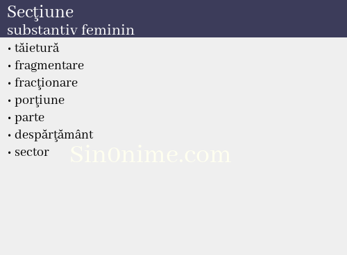 Secţiune,   substantiv feminin - dicționar de sinonime