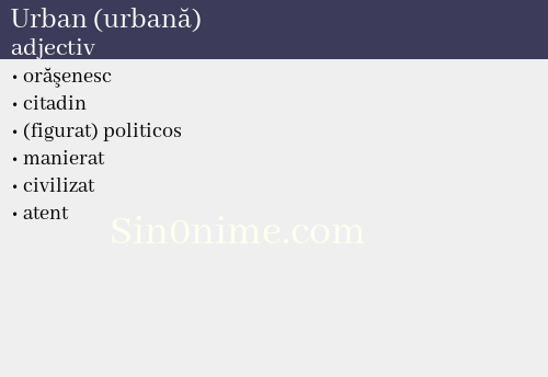 Urban (urbană),   adjectiv - dicționar de sinonime
