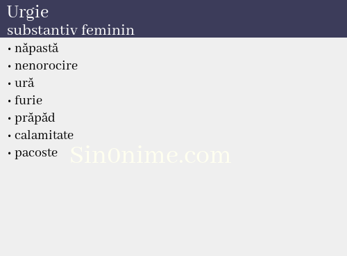 Urgie,   substantiv feminin - dicționar de sinonime