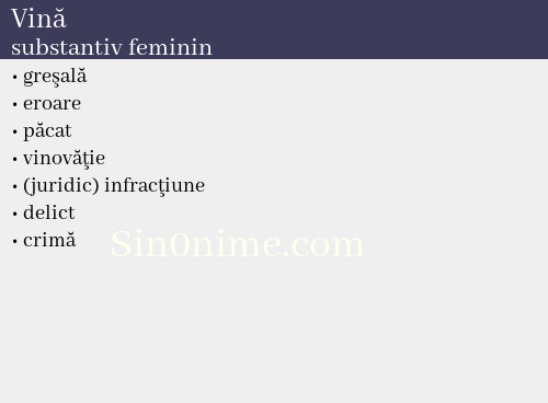 Vină,   substantiv feminin - dicționar de sinonime