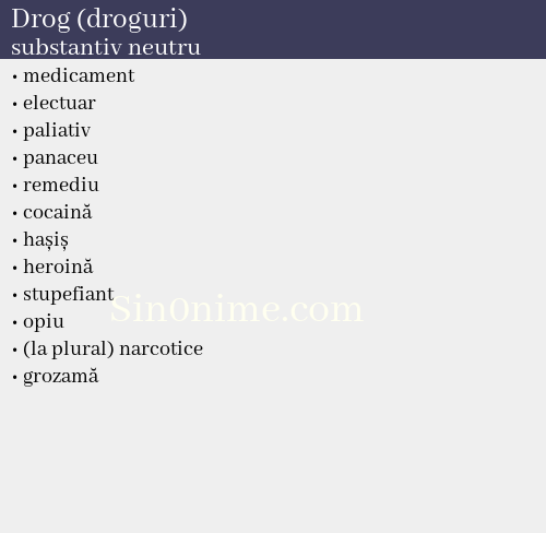 Drog (droguri), substantiv neutru - dicționar de sinonime