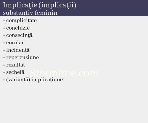 Implicaţie (implicaţii), substantiv feminin - dicționar de sinonime