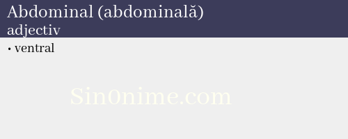Abdominal (abdominală), adjectiv - dicționar de sinonime