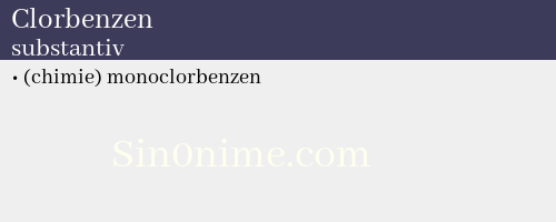 Clorbenzen, substantiv - dicționar de sinonime