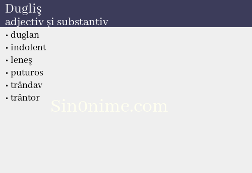Dugliş, adjectiv și substantiv - dicționar de sinonime