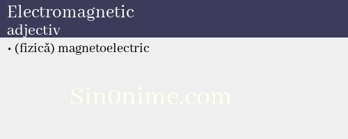 Electromagnetic, adjectiv - dicționar de sinonime
