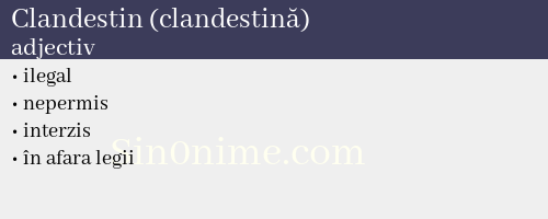 Clandestin (clandestină),   adjectiv - dicționar de sinonime