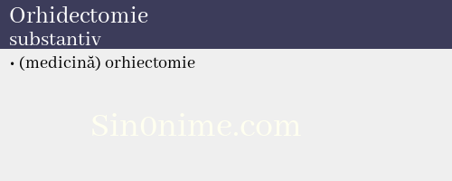 Orhidectomie, substantiv - dicționar de sinonime