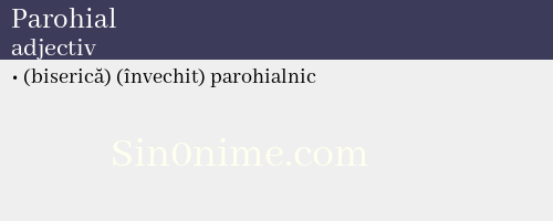 Parohial, adjectiv - dicționar de sinonime