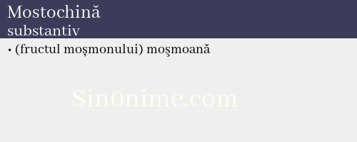 Mostochină, substantiv - dicționar de sinonime