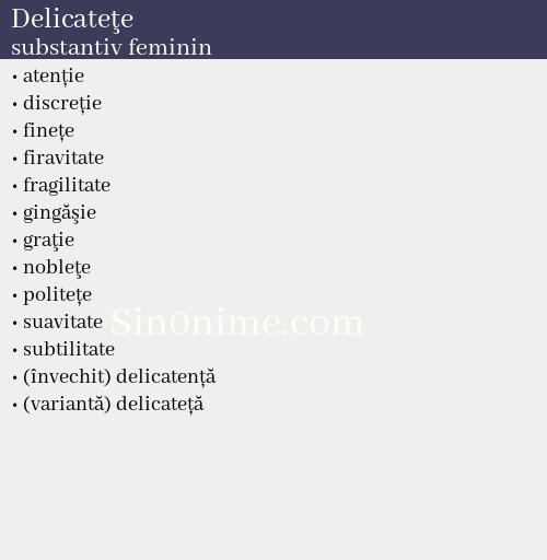 Delicateţe, substantiv feminin - dicționar de sinonime