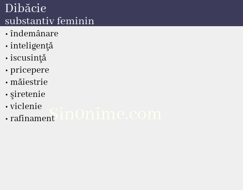 Dibăcie, substantiv feminin - dicționar de sinonime