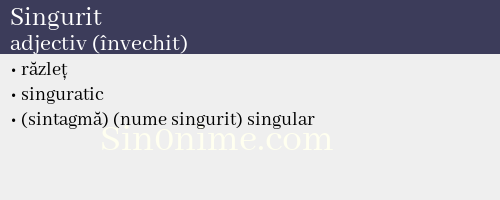 Singurit, adjectiv (învechit) - dicționar de sinonime