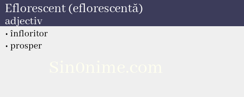Eflorescent (eflorescentă),   adjectiv - dicționar de sinonime