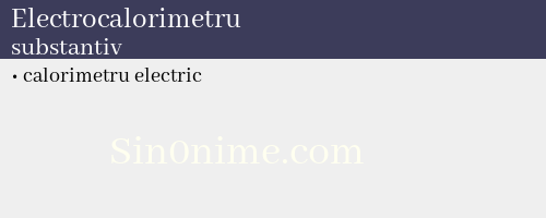 Electrocalorimetru, substantiv - dicționar de sinonime